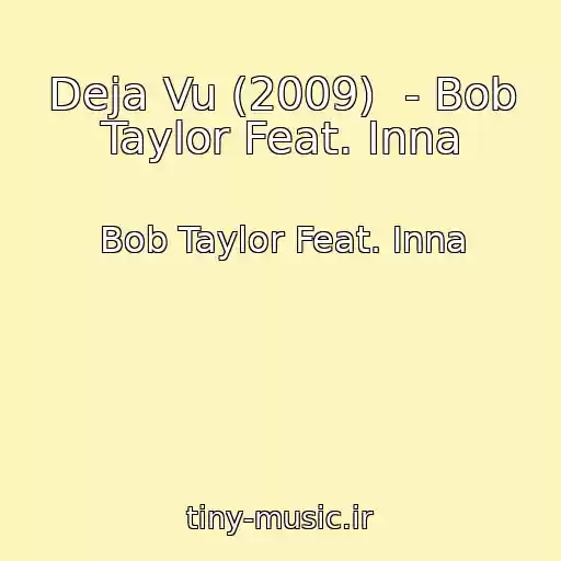کاور آهنگ Deja Vu (2009)  - Bob Taylor Feat. Inna از Bob Taylor Feat. Inna