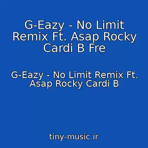 کاور آهنگ G-Eazy - No Limit Remix Ft. Asap Rocky Cardi B Fre از G-Eazy - No Limit Remix Ft. Asap Rocky Cardi B