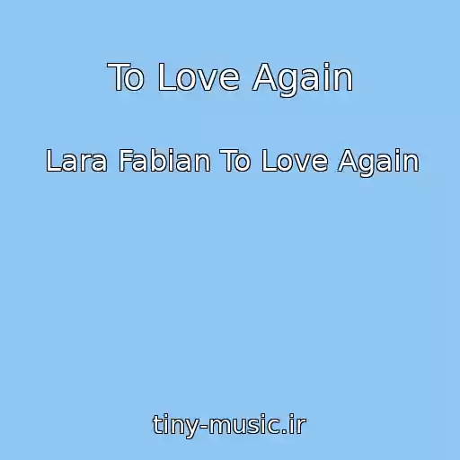 کاور آهنگ To Love Again از Lara Fabian To Love Again