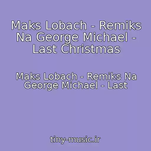 کاور آهنگ Maks Lobach - Remiks Na George Michael - Last Christmas از Maks Lobach - Remiks Na George Michael - Last