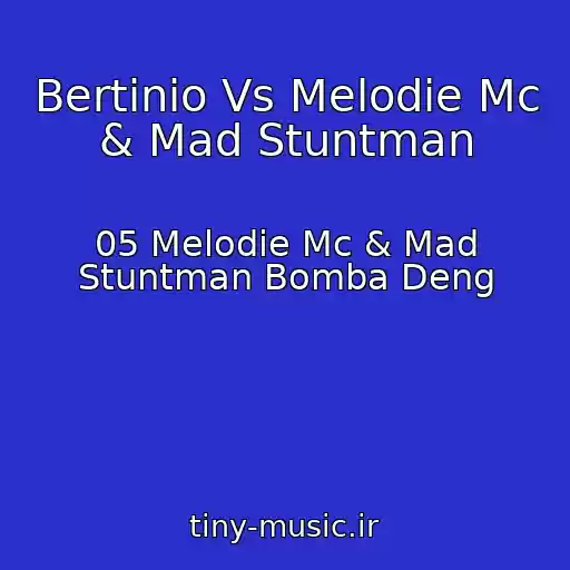 کاور آهنگ Bertinio Vs Melodie Mc & Mad Stuntman از 05 Melodie Mc & Mad Stuntman Bomba Deng