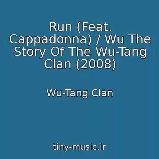 کاور آهنگ Run (Feat. Cappadonna) / Wu The Story Of The Wu-Tang Clan (2008) از Wu-Tang Clan