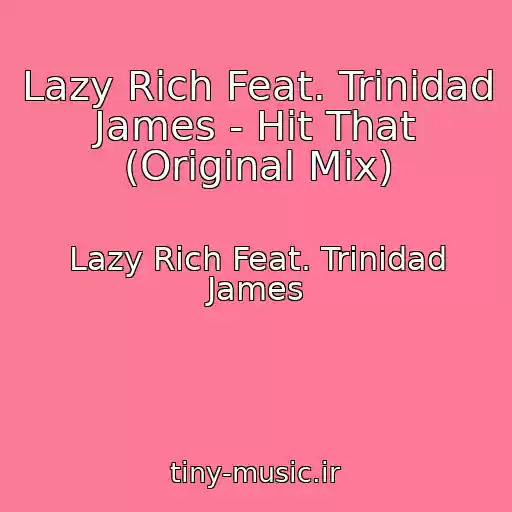کاور آهنگ Lazy Rich Feat. Trinidad James - Hit That (Original Mix) از Lazy Rich Feat. Trinidad James