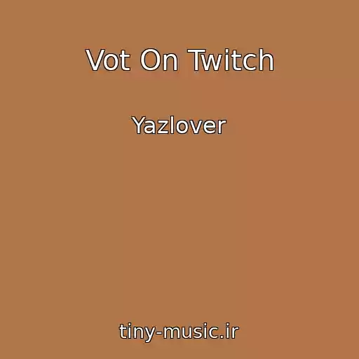 کاور آهنگ Vot On Twitch از Yazlover