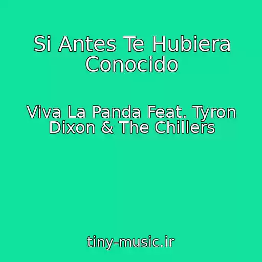 کاور آهنگ Si Antes Te Hubiera Conocido از Viva La Panda Feat. Tyron Dixon & The Chillers