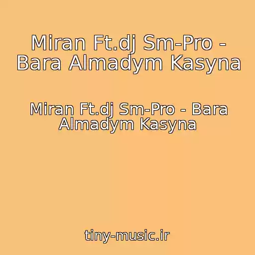 کاور آهنگ Miran Ft.dj Sm-Pro - Bara Almadym Kasyna از Miran Ft.dj Sm-Pro - Bara Almadym Kasyna