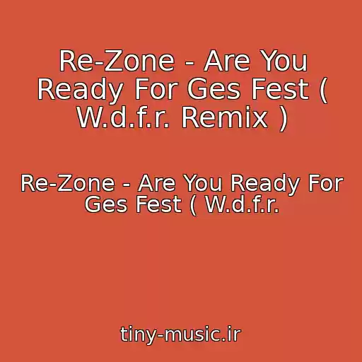 کاور آهنگ Re-Zone - Are You Ready For Ges Fest ( W.d.f.r. Remix ) از Re-Zone - Are You Ready For Ges Fest ( W.d.f.r.