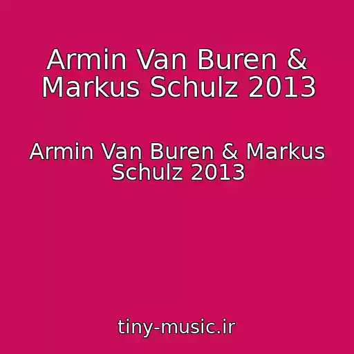 کاور آهنگ Armin Van Buren & Markus Schulz 2013 از Armin Van Buren & Markus Schulz 2013
