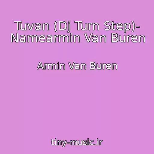 کاور آهنگ Tuvan (Dj Turn Step)- Namearmin Van Buren از Armin Van Buren