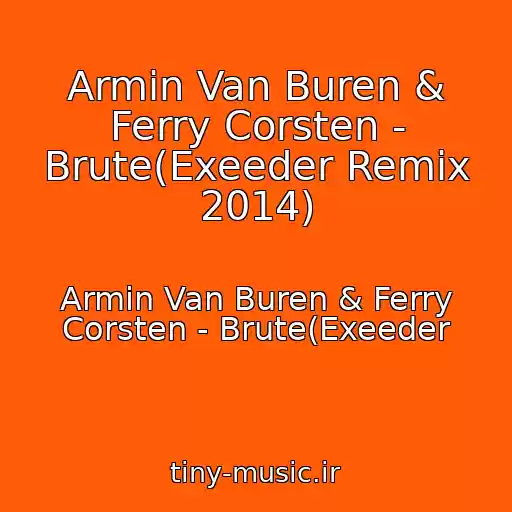 کاور آهنگ Armin Van Buren & Ferry Corsten - Brute(Exeeder Remix 2014) از Armin Van Buren & Ferry Corsten - Brute(Exeeder