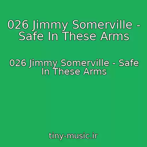 کاور آهنگ 026 Jimmy Somerville - Safe In These Arms از 026 Jimmy Somerville - Safe In These Arms