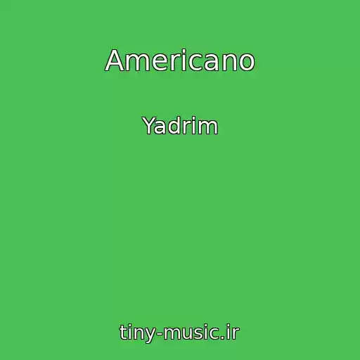 کاور آهنگ Americano از Yadrim