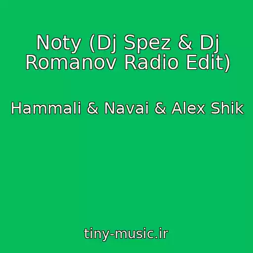 کاور آهنگ Noty (Dj Spez & Dj Romanov Radio Edit) از Hammali & Navai & Alex Shik