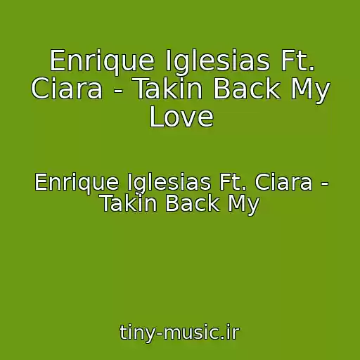 کاور آهنگ Enrique Iglesias Ft. Ciara - Takin Back My Love از Enrique Iglesias Ft. Ciara - Takin Back My
