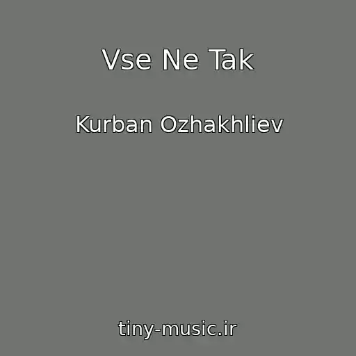 کاور آهنگ Vse Ne Tak از Kurban Ozhakhliev
