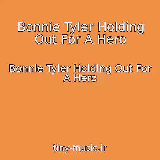 کاور آهنگ Bonnie Tyler Holding Out For A Hero از Bonnie Tyler Holding Out For A Hero
