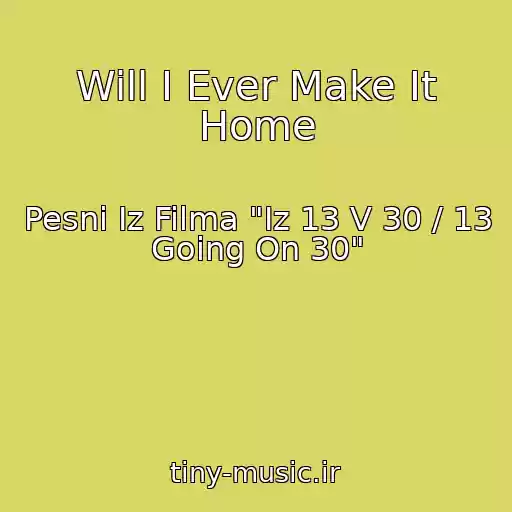کاور آهنگ Will I Ever Make It Home از Pesni Iz Filma "Iz 13 V 30 / 13 Going On 30"