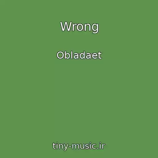 کاور آهنگ Wrong از Obladaet