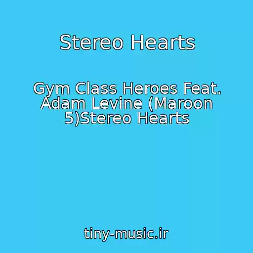 کاور آهنگ Stereo Hearts از Gym Class Heroes Feat. Adam Levine (Maroon 5)Stereo Hearts