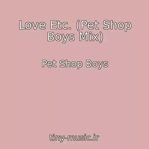 کاور آهنگ Love Etc. (Pet Shop Boys Mix) از Pet Shop Boys