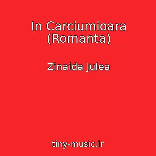 کاور آهنگ In Carciumioara (Romanta) از Zinaida Julea