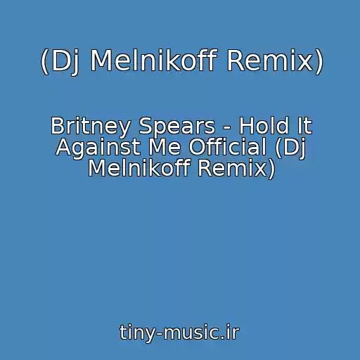 کاور آهنگ (Dj Melnikoff Remix) از Britney Spears - Hold It Against Me Official (Dj Melnikoff Remix)