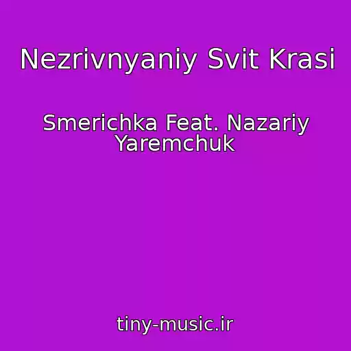 کاور آهنگ Nezrіvnyaniy Svіt Krasi از Smerichka Feat. Nazarіy Yaremchuk