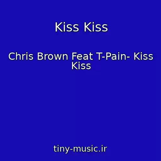 کاور آهنگ Kiss Kiss از Chris Brown Feat T-Pain- Kiss Kiss