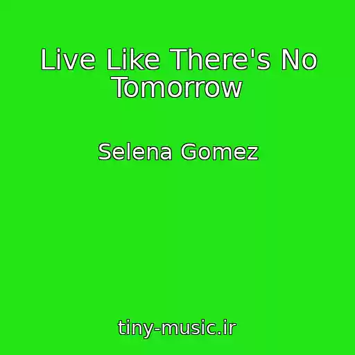 کاور آهنگ Live Like There's No Tomorrow از Selena Gomez