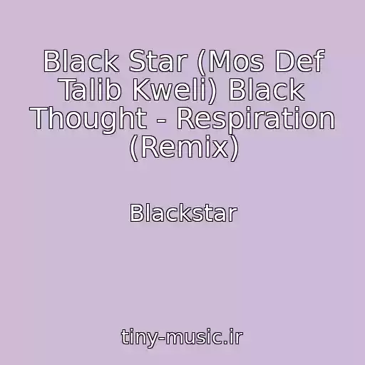 کاور آهنگ Black Star (Mos Def Talib Kweli) Black Thought - Respiration (Remix) از Blackstar