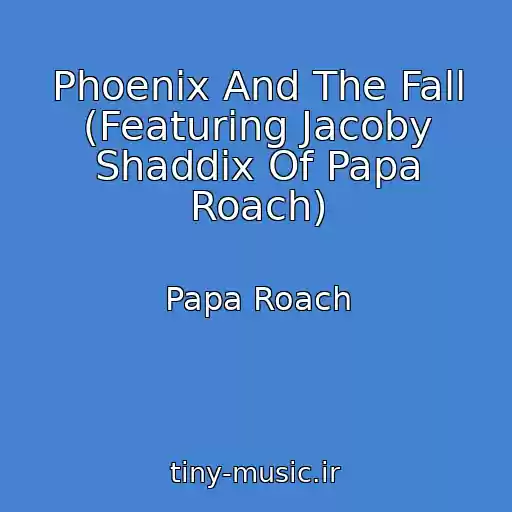 کاور آهنگ Phoenix And The Fall (Featuring Jacoby Shaddix Of Papa Roach) از Papa Roach
