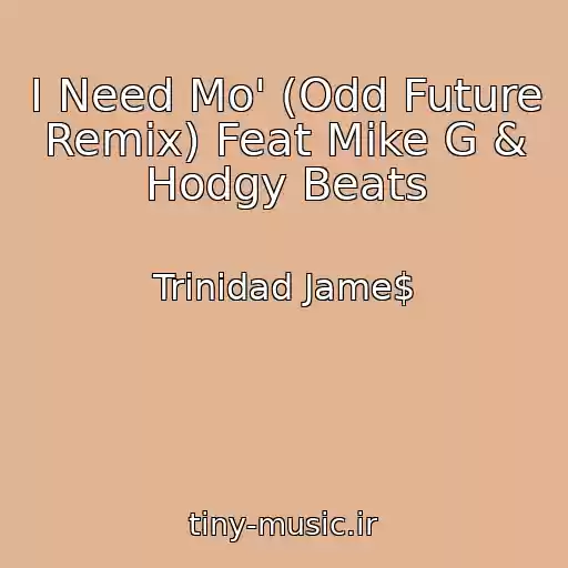کاور آهنگ I Need Mo' (Odd Future Remix) Feat Mike G & Hodgy Beats از Trinidad Jame$