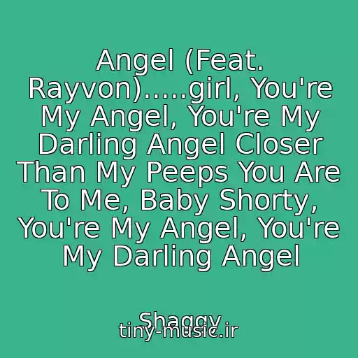 کاور آهنگ Angel (Feat. Rayvon).....girl, You're My Angel, You're My Darling Angel Closer Than My Peeps You Are To Me, Baby Shorty, You're My Angel, You're My Darling Angel از Shaggy