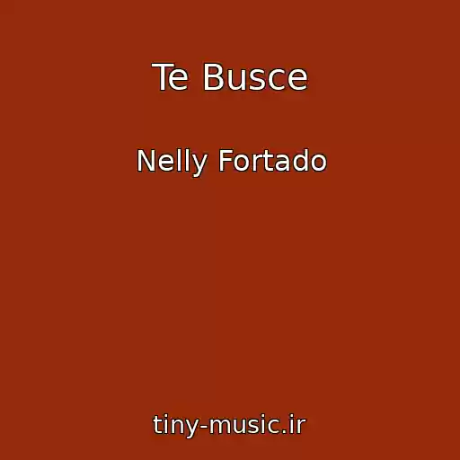 کاور آهنگ Te Busce از Nelly Fortado