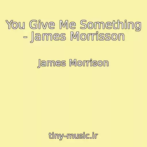کاور آهنگ You Give Me Something - James Morrisson از James Morrison