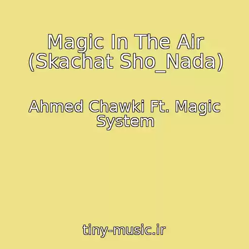 کاور آهنگ Magic In The Air (Skachat Sho_Nada) از Ahmed Chawki Ft. Magic System