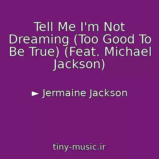 کاور آهنگ Tell Me I'm Not Dreaming (Too Good To Be True) (Feat. Michael Jackson) از ► Jermaine Jackson