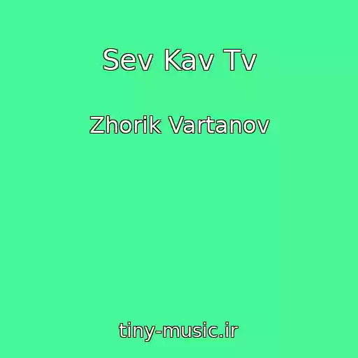 کاور آهنگ Sev Kav Tv از Zhorik Vartanov