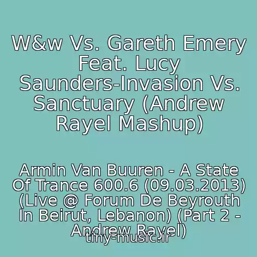 کاور آهنگ W&w Vs. Gareth Emery Feat. Lucy Saunders-Invasion Vs. Sanctuary (Andrew Rayel Mashup) از Armin Van Buuren - A State Of Trance 600.6 (09.03.2013) (Live @ Forum De Beyrouth In Beirut, Lebanon) (Part 2 - Andrew Rayel)