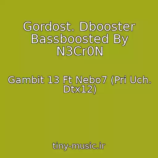کاور آهنگ Gordost. Dbooster Bassboosted By N3Cr0N از Gambit 13 Ft Nebo7 (Pri Uch. Dtx12)