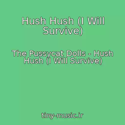 کاور آهنگ Hush Hush (I Will Survive) از The Pussycat Dolls - Hush Hush (I Will Survive)