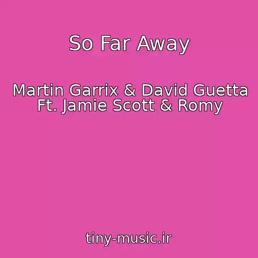 کاور آهنگ So Far Away از Martin Garrix & David Guetta Ft. Jamie Scott & Romy