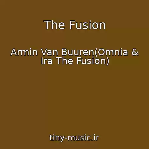 کاور آهنگ The Fusion از Armin Van Buuren(Omnia & Ira The Fusion)