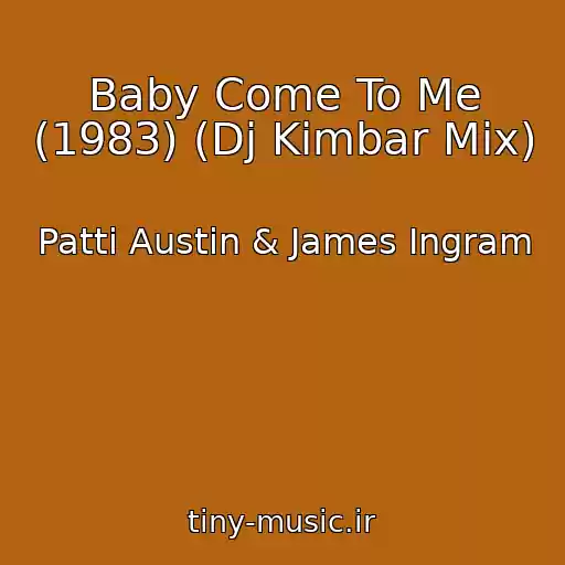 کاور آهنگ Baby Come To Me (1983) (Dj Kimbar Mix) از Patti Austin & James Ingram