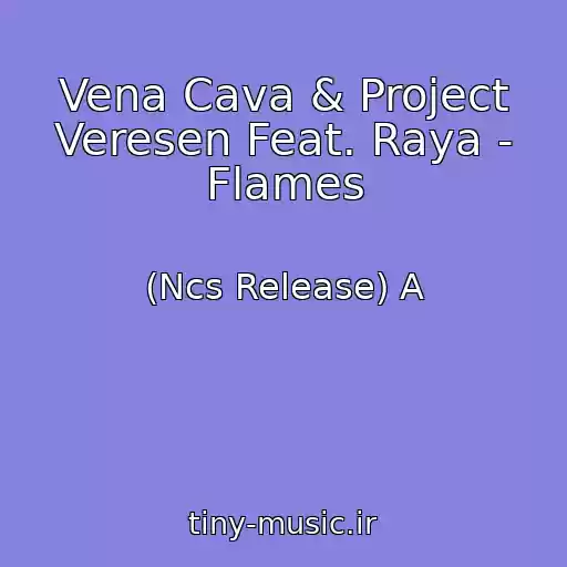 کاور آهنگ Vena Cava & Project Veresen Feat. Raya - Flames از (Ncs Release) A