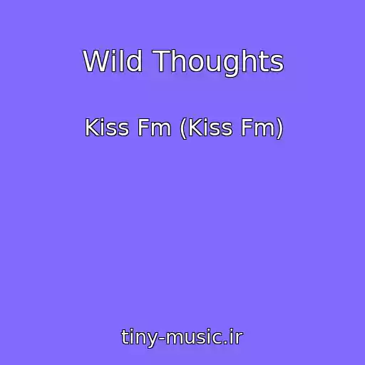 کاور آهنگ Wild Thoughts از Kiss Fm (Kiss Fm)