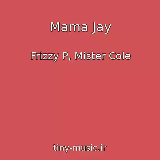کاور آهنگ Mama Jay از Frizzy P, Mister Cole