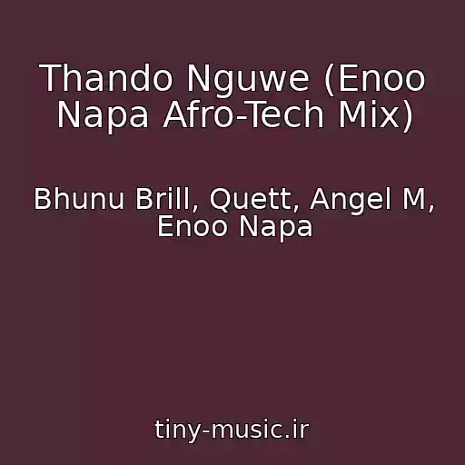 کاور آهنگ Thando Nguwe (Enoo Napa Afro-Tech Mix) از Bhunu Brill, Quett, Angel M, Enoo Napa