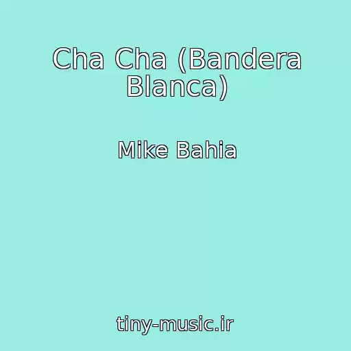 کاور آهنگ Cha Cha (Bandera Blanca) از Mike Bahia