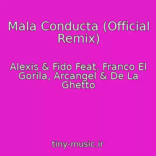 کاور آهنگ Mala Conducta (Official Remix) از Alexis & Fido Feat. Franco El Gorila, Arcangel & De La Ghetto